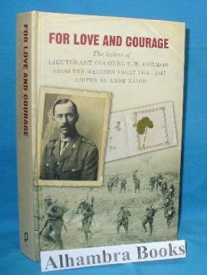 Seller image for For Love and Courage : The Letters of Lieutenant Colonel E. W. Hermon From the WEstern Front 1914 - 1917 for sale by Alhambra Books