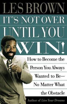 Immagine del venditore per It's Not Over Until You Win: How to Become the Person You Always Wanted to Be No Matter What the Obstacle (Paperback or Softback) venduto da BargainBookStores