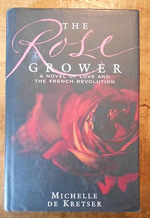 Seller image for THE ROSE GROWER: A Novel of Love and French Revolution for sale by Uncle Peter's Books