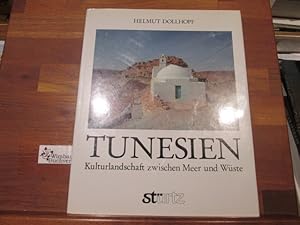 Tunesien : Kulturlandschaft zwischen Meer und Wüste. Helmut Dollhopf ; Rüdiger Neumann