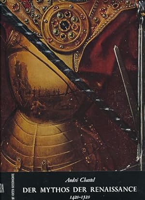 Der Mythos der Renaissance 1420 - 1520. Kunst - Ideen - Geschichte.