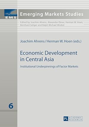 Bild des Verkufers fr Economic development in Central Asia : institutional underpinnings of factor markets. Joachim Ahrens/Herman W. Hoen (eds.) / Emerging markets studies ; Vol. 6 zum Verkauf von Fundus-Online GbR Borkert Schwarz Zerfa