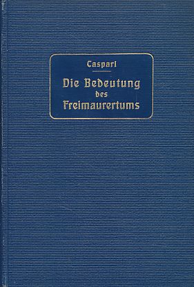 Die Bedeutung des Freimaurertums. Eine Darlegung seiner Ethik, Religion und Weltanschauung.