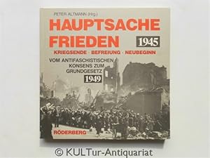 Hauptsache Frieden : Kriegsende, Befreiung, Neubeginn 1945 - 1949 : Vom antifaschistischen Konsen...