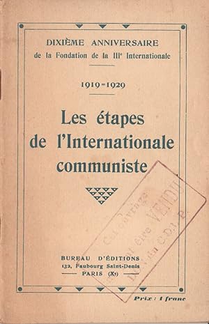 Les Etapes de l'Internationale Communiste. Dixième anniversaire de la Fondation de la IIIe Intern...