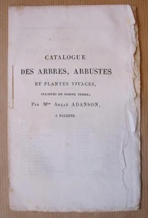 Catalogue des arbres, arbustes et plantes vivaces, cultivés en pleine terre, Par Mme Aglaé Adanso...