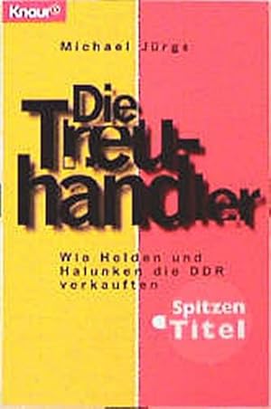 Bild des Verkufers fr Die Treuhndler : wie Helden und Halunken die DDR verkauften. Knaur ; 77253 zum Verkauf von Schrmann und Kiewning GbR