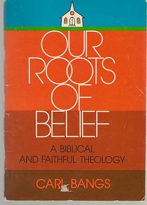 Seller image for Our Roots of Belief Biblical Faith and Faithful Theology for sale by Dan Glaeser Books