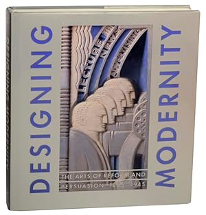 Imagen del vendedor de Designing Modernity: The Arts of Reform and Persuasion 1885-1945, Selections from the Wolfsonian a la venta por Jeff Hirsch Books, ABAA