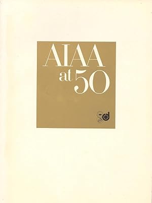 Seller image for AIAA AT 50: YESTERDAY, TODAY, TOMORROW; A 50TH ANNIVERSARY HISTORY OF THE AMERICAN INSTITUTE OF AERONAUTICS & ASTRONAUTS & ITS PREDECESSOR SOCIETIES, THE AMERICAN ROCKET SOCIETY & THE INSTITUTE OF THE AEROSPACE SCIENCES for sale by Champ & Mabel Collectibles