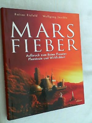 Marsfieber : Aufbruch zum roten Planeten ; Phantasie und Wirklichkeit.