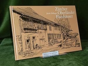 Bild des Verkufers fr Zrcher Oberlnder Flarzhuser. Mit 50 Federzeichnungen vom Autor, Druck auf Bttenpapier. zum Verkauf von Antiquariat Ballmert