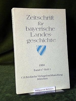 Zeitschrift für bayerische Landesgeschichte. Band 47. Heft 1. 1984. Herausgegeben von der Kommiss...