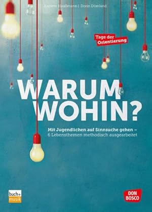 Seller image for Warum wohin? : Mit Jugendlichen auf Sinnsuche gehen - 6 Lebensthemen methodisch ausgearbeitet for sale by AHA-BUCH GmbH