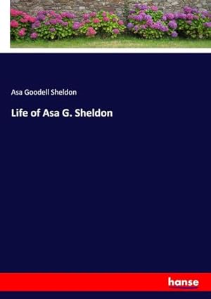 Seller image for Life of Asa G. Sheldon for sale by AHA-BUCH GmbH