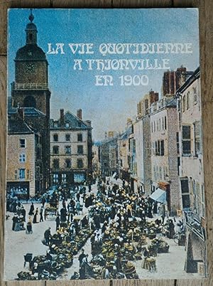 Seller image for la VIE  THIONVILLE en 1900 for sale by Liseronsblancs