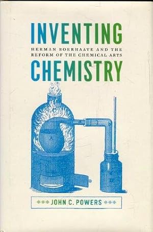 Inventing Chemistry. Herman Roerhaave and the Reform of the chemical Arts.