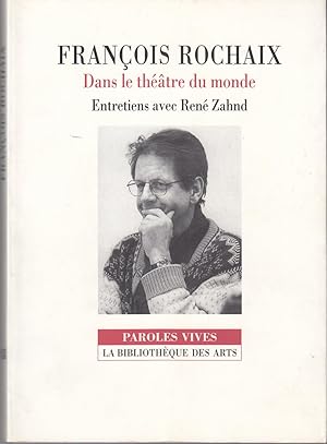 François Rochaix. Dans le théâtre du monde. Entretiens avec René Zahnd