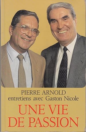 Une vie de passion. Pierre Arnold entretiens avec Gaston Nicole.