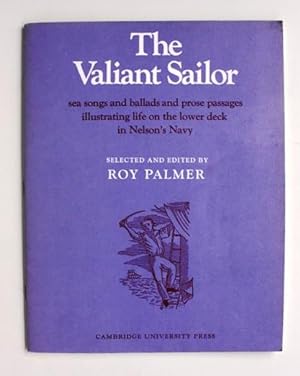 Seller image for The Valiant Sailor. Sea Songs and Prose Passages Illustrating Life on the Lower Deck in Nelson's Navy for sale by Vortex Books