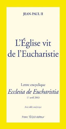 L'Eglise vit de l'Eucharistie. Lettre encyclique Ecclesia de Eucharistia avec table analytique