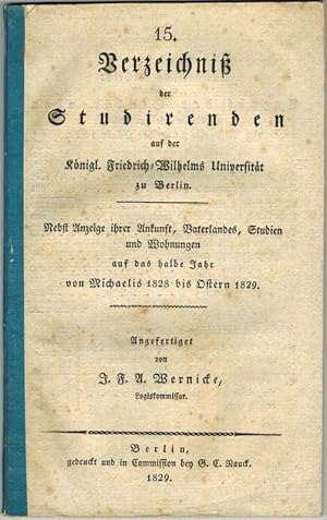 Bild des Verkufers fr 15. Verzeichnis der Studirenden auf der Kniglichen Universitt zu Berlin. Nebst Anzeige ihrer Ankunft, Vaterlandes, Studien und Wohnungen auf das halbe Jahr von Michaelis 1828 bis Ostern 1829. zum Verkauf von Antiquariat Fluck