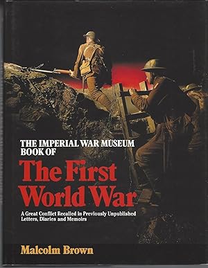 Imperial War Museum Book Of The First World War. A Great Conflict Recalled In Previously Unpublis...