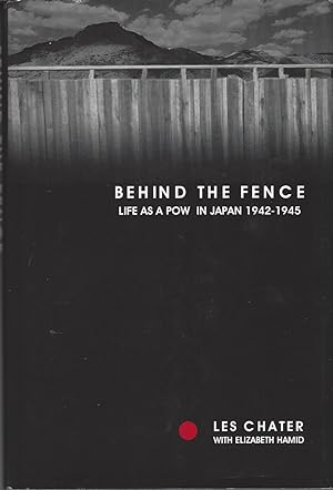 Seller image for Behind the fence Life as a POW in Japan, 1942-1945 : the diaries of Les Chater for sale by BYTOWN BOOKERY
