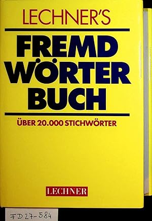 Lechner's Fremdwörterbuch. Die wichtigsten Fremdwörter, deren Bedeutung Sie kennen wollten.