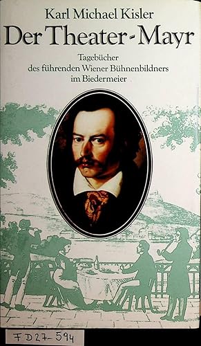 Der Theater-Mayr : aus den Biedermeiertagebüchern des Theatermalers Michael Mayr.