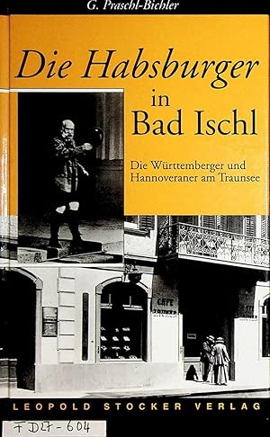 Bild des Verkufers fr Die Habsburger in Bad Ischl : die Wrttemberger und Hannoveraner am Traunsee. zum Verkauf von ANTIQUARIAT.WIEN Fine Books & Prints