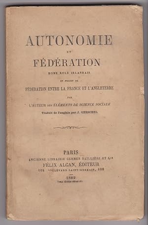 Autonomie et fédération. Home rule irlandais. Et Projet de fédération entre la France et l'Anglet...