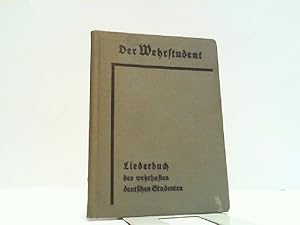 Der Wehrstudent. Liederbuch des wehrhaften deutschen Studenten. Sammlung deutscher Soldaten-, Vol...