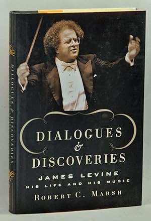 Dialogues and Discoveries: James Levine. His Life and His Music