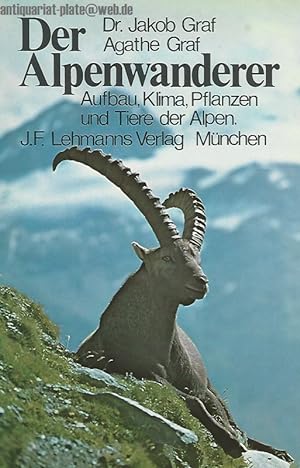 Bild des Verkufers fr Der Alpenwanderer. Aufbau, Klima, Pflanzen und Tiere der Alpen. zum Verkauf von Antiquariat-Plate