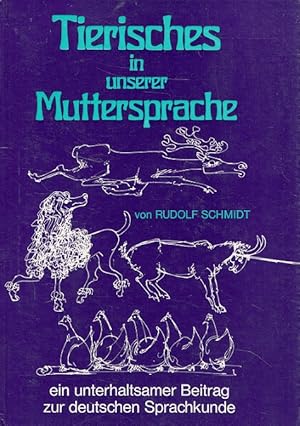 Seller image for Tierisches in unserer Muttersprache : Ein unterhaltsamer Beitrag zur deutschen Sprachkunde. Rudolf Schmidt. [Ill.: Maria Reiner-Richter.] for sale by Versandantiquariat Nussbaum