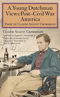 Image du vendeur pour A Young Dutchman Views Post-Civil War America: Diary of Claude August Crommelin (Hardback or Cased Book) mis en vente par BargainBookStores