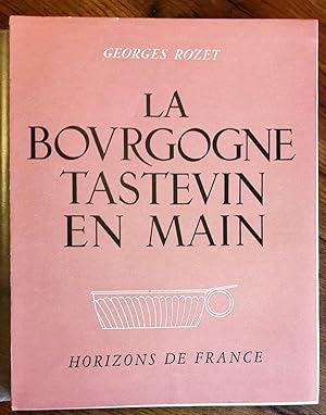 La Bourgogne tastevin en main. Hors-texte de Régis Manset. Bandeaux et lettrines de Jean Repessé.