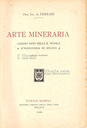 Arte mineraria. Lezioni date nella R. Scuola d'Ingegneria di Milano