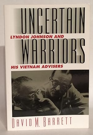 Seller image for Uncertain Warriors. Lyndon Johnson and His Vietnam Advisers. for sale by Thomas Dorn, ABAA