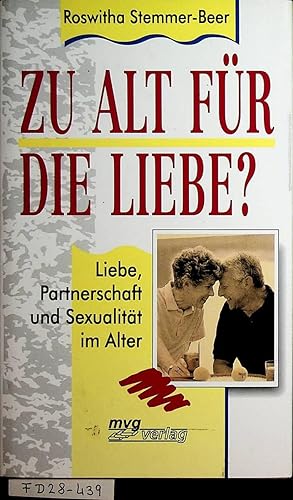 Imagen del vendedor de Zu alt fr die Liebe? : Liebe, Partnerschaft und Sexualitt im Alter. a la venta por ANTIQUARIAT.WIEN Fine Books & Prints