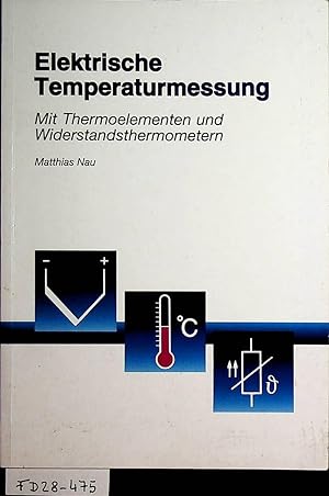 Bild des Verkufers fr Elektrische Temperaturmessung : mit Thermoelementen und Widerstandsthermometern. zum Verkauf von ANTIQUARIAT.WIEN Fine Books & Prints