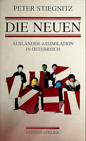 Bild des Verkufers fr Die Neuen : Auslnder-Assimilation in sterreich. zum Verkauf von ANTIQUARIAT.WIEN Fine Books & Prints