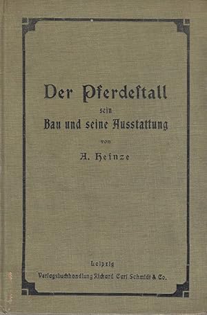 Der Pferdestall ; sein Bau und seine Ausstattung; für Techniker, Landwirte, Industrielle und Renn...