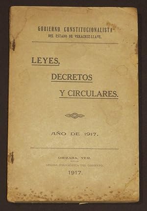 Gobierno Constitucionalista Del Estado De Veracruz-Llave. Leyes, Decretos Y Circulares. Año De 1917