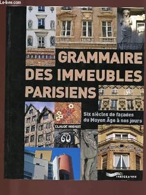 Seller image for GRAMMAIRE DES IMMEUBLES PARISIENS ; SIX SIECLES DE FACADES DU MOYEN-AGE A NOS JOURS for sale by Le-Livre