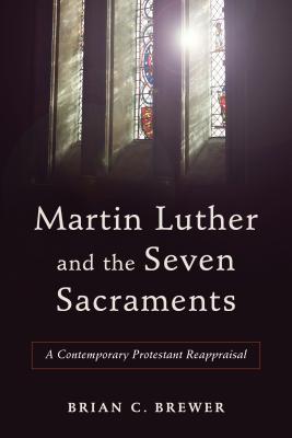 Image du vendeur pour Martin Luther and the Seven Sacraments: A Contemporary Protestant Reappraisal (Paperback or Softback) mis en vente par BargainBookStores