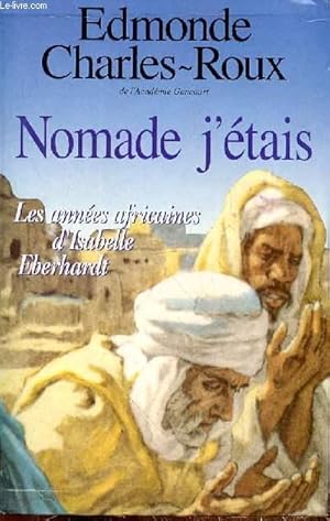 Image du vendeur pour NOMADE J'ETAIS - LES ANNEES AFRICAINES D'ISABELLE EBERHARDT mis en vente par Le-Livre
