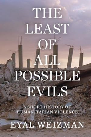 Bild des Verkufers fr Least of All Possible Evils : A Short History of Humanitarian Violence zum Verkauf von GreatBookPrices