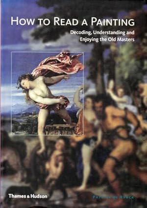 Imagen del vendedor de How to Read A Painting: Decoding, Understanding and Enjoying the Old Masters a la venta por Goulds Book Arcade, Sydney